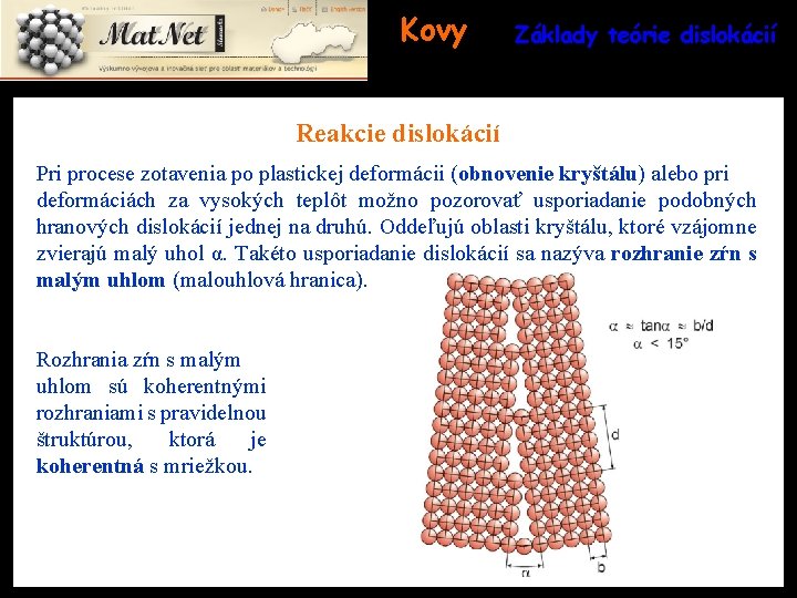 Kovy Základy teórie dislokácií Reakcie dislokácií Pri procese zotavenia po plastickej deformácii (obnovenie kryštálu)