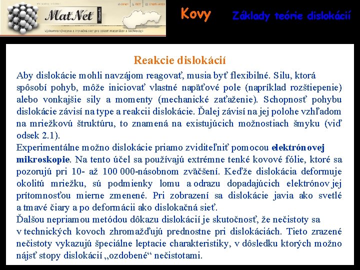 Kovy Základy teórie dislokácií Reakcie dislokácií Aby dislokácie mohli navzájom reagovať, musia byť flexibilné.