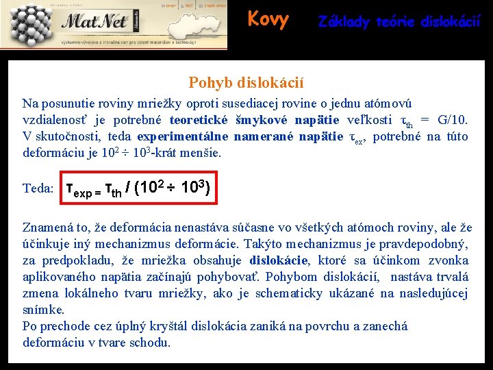 Kovy Základy teórie dislokácií Pohyb dislokácií Na posunutie roviny mriežky oproti susediacej rovine o