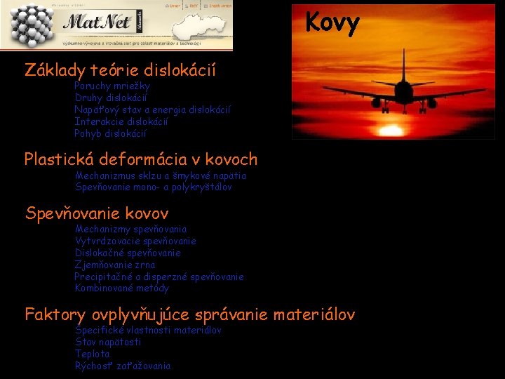 Kovy Základy teórie dislokácií Poruchy mriežky Druhy dislokácií Napäťový stav a energia dislokácií Interakcie