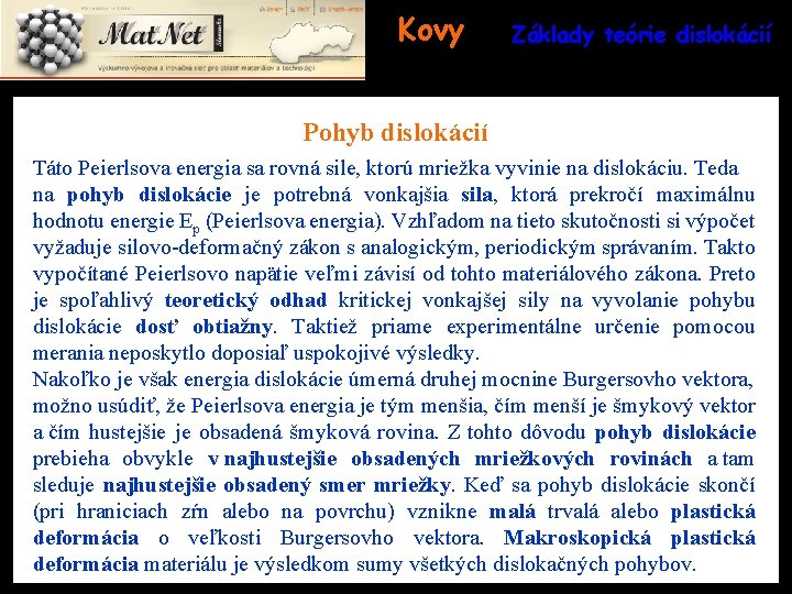 Kovy Základy teórie dislokácií Pohyb dislokácií Táto Peierlsova energia sa rovná sile, ktorú mriežka