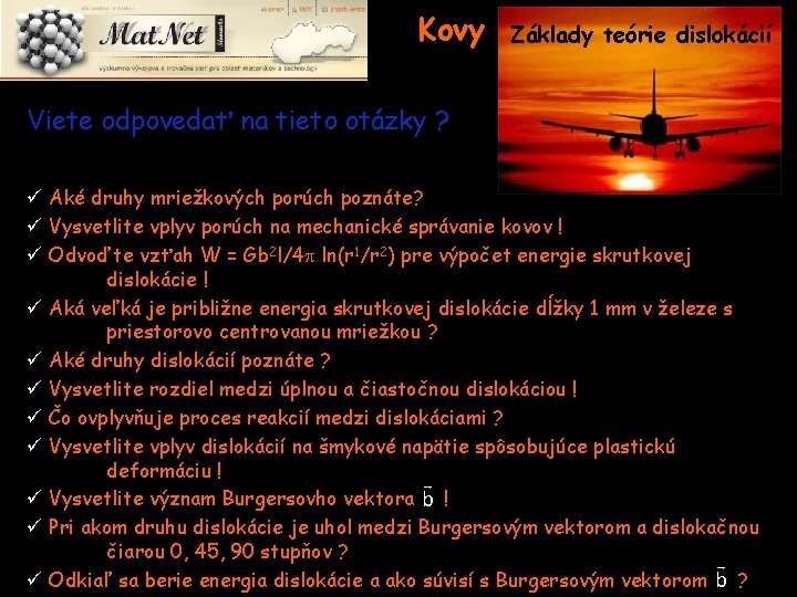 Kovy Základy teórie dislokácií Viete odpovedať na tieto otázky ? ü Aké druhy mriežkových
