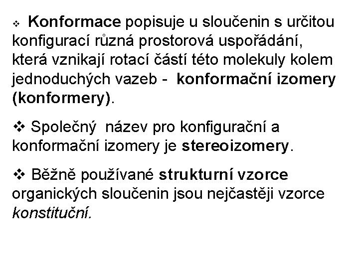 Konformace popisuje u sloučenin s určitou konfigurací různá prostorová uspořádání, která vznikají rotací částí