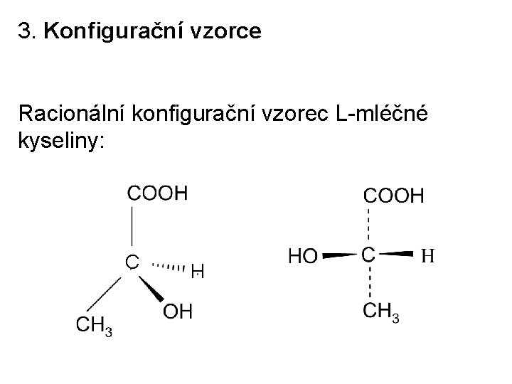 3. Konfigurační vzorce Racionální konfigurační vzorec L-mléčné kyseliny: C H 