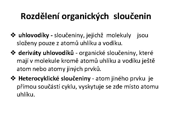 Rozdělení organických sloučenin v uhlovodíky - sloučeniny, jejichž molekuly jsou složeny pouze z atomů