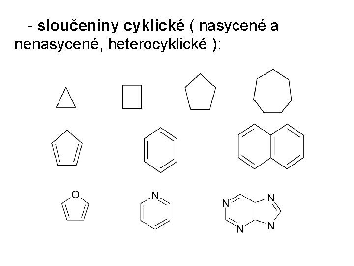  - sloučeniny cyklické ( nasycené a nenasycené, heterocyklické ): 