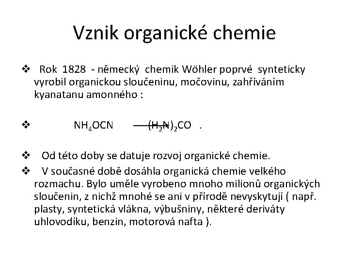 Vznik organické chemie v Rok 1828 - německý chemik Wöhler poprvé synteticky vyrobil organickou