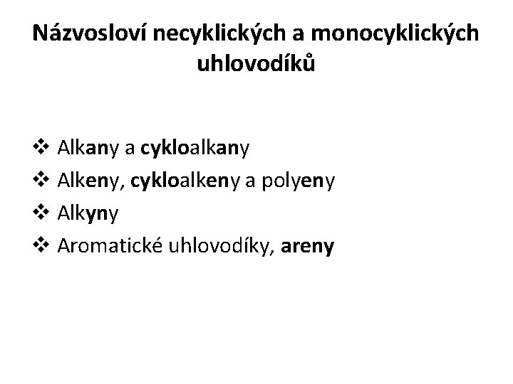 Názvosloví necyklických a monocyklických uhlovodíků v Alkany a cykloalkany v Alkeny, cykloalkeny a polyeny