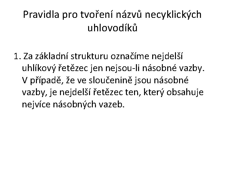 Pravidla pro tvoření názvů necyklických uhlovodíků 1. Za základní strukturu označíme nejdelší uhlíkový řetězec