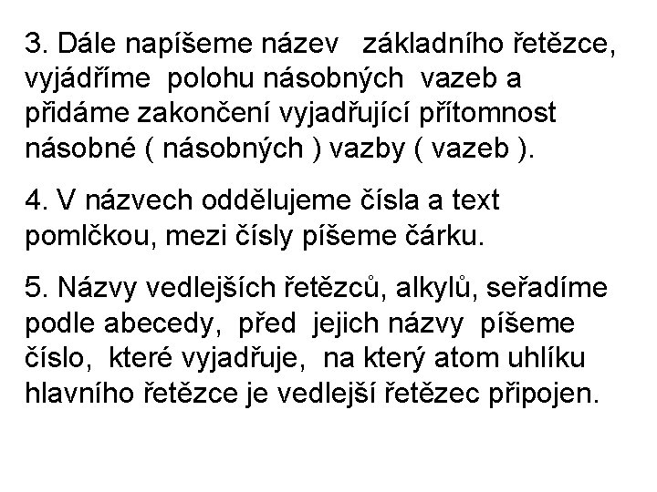 3. Dále napíšeme název základního řetězce, vyjádříme polohu násobných vazeb a přidáme zakončení vyjadřující