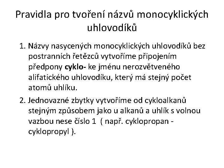 Pravidla pro tvoření názvů monocyklických uhlovodíků 1. Názvy nasycených monocyklických uhlovodíků bez postranních řetězců