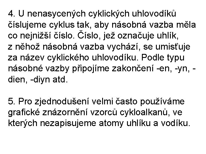 4. U nenasycených cyklických uhlovodíků číslujeme cyklus tak, aby násobná vazba měla co nejnižší