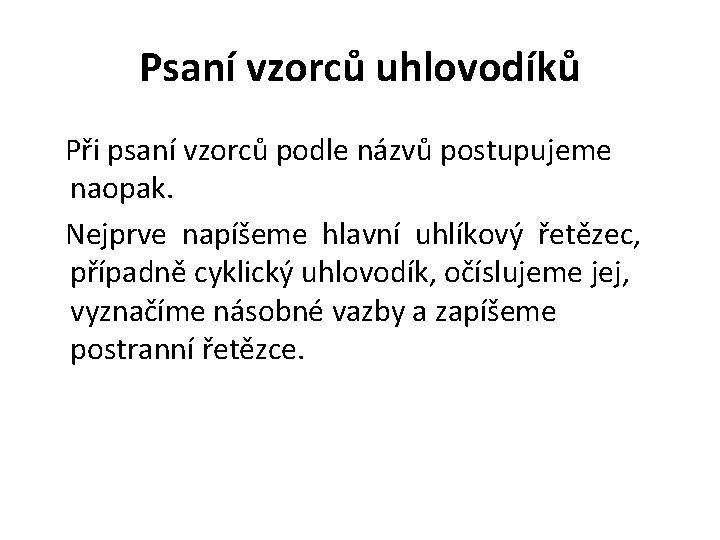 Psaní vzorců uhlovodíků Při psaní vzorců podle názvů postupujeme naopak. Nejprve napíšeme hlavní uhlíkový