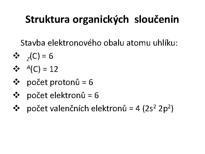 Struktura organických sloučenin Stavba elektronového obalu atomu uhlíku: v Z(C) = 6 v A(C)