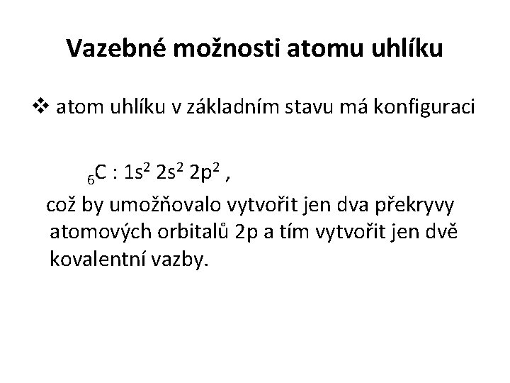 Vazebné možnosti atomu uhlíku v atom uhlíku v základním stavu má konfiguraci 6 C