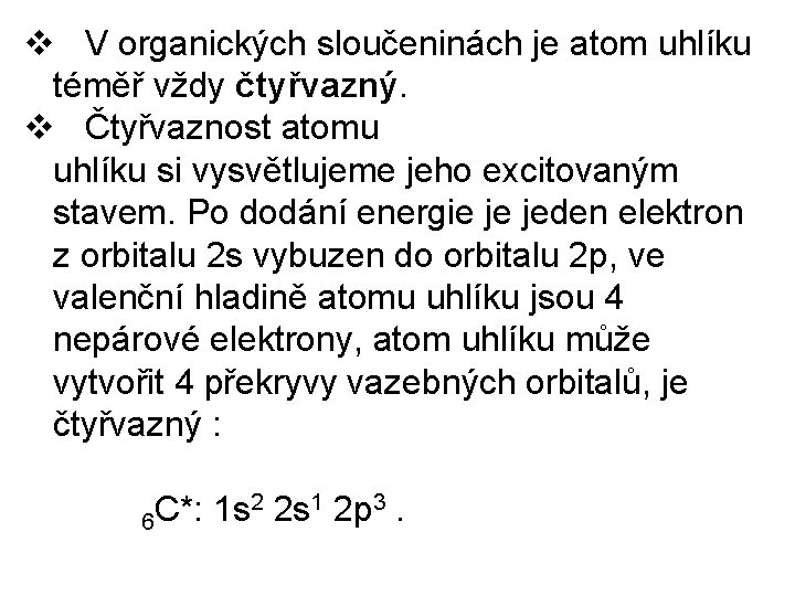 v V organických sloučeninách je atom uhlíku téměř vždy čtyřvazný. v Čtyřvaznost atomu uhlíku