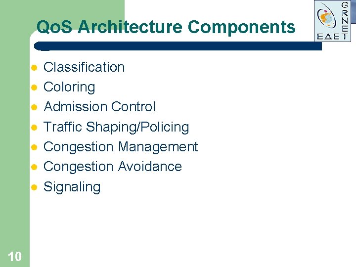 Qo. S Architecture Components l l l l 10 Classification Coloring Admission Control Traffic Qo. S Architecture Components l l l l 10 Classification Coloring Admission Control Traffic