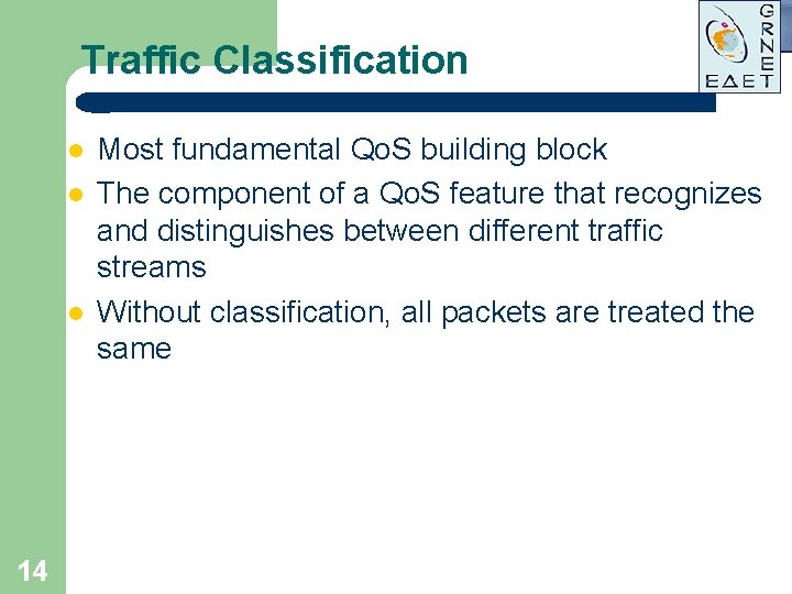 Traffic Classification l l l 14 Most fundamental Qo. S building block The component Traffic Classification l l l 14 Most fundamental Qo. S building block The component