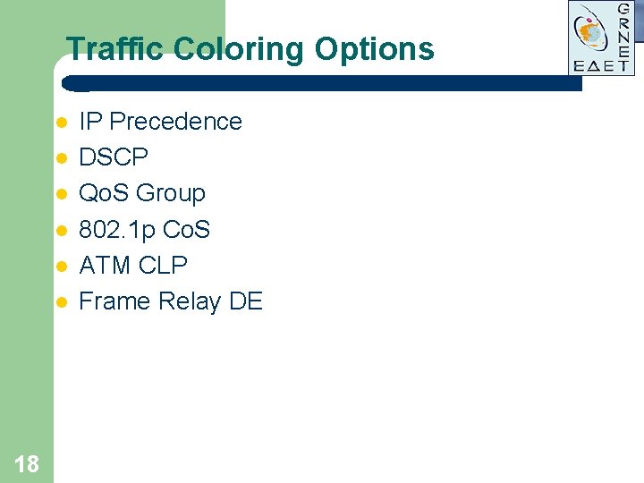 Traffic Coloring Options l l l 18 IP Precedence DSCP Qo. S Group 802. Traffic Coloring Options l l l 18 IP Precedence DSCP Qo. S Group 802.