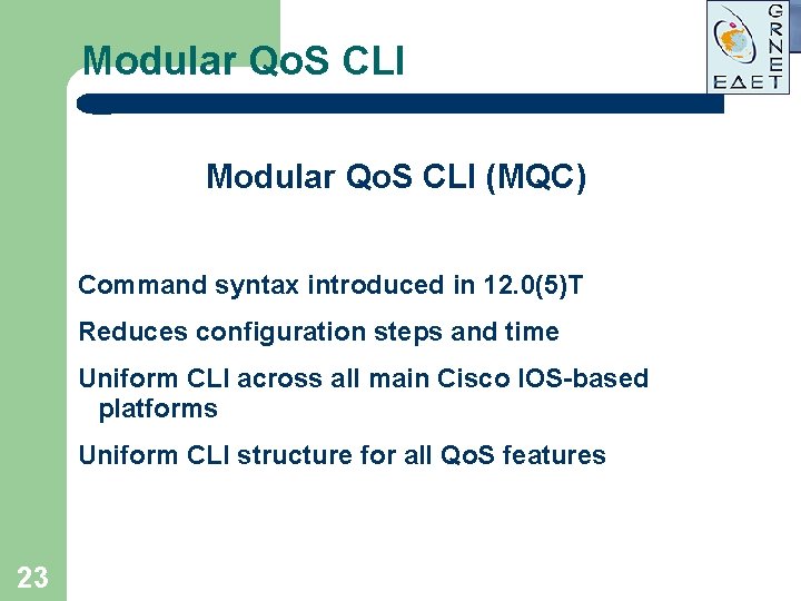 Modular Qo. S CLI (MQC) Command syntax introduced in 12. 0(5)T Reduces configuration steps Modular Qo. S CLI (MQC) Command syntax introduced in 12. 0(5)T Reduces configuration steps