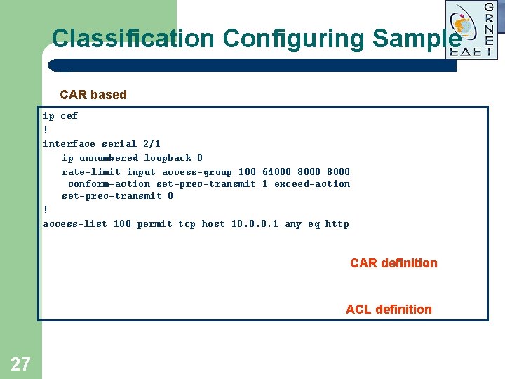 Classification Configuring Sample CAR based ip cef ! interface serial 2/1 ip unnumbered loopback Classification Configuring Sample CAR based ip cef ! interface serial 2/1 ip unnumbered loopback