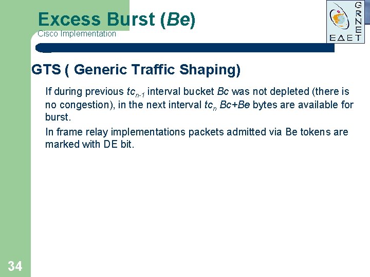 Excess Burst (Be) Cisco Implementation GTS ( Generic Traffic Shaping) If during previous tcn-1 Excess Burst (Be) Cisco Implementation GTS ( Generic Traffic Shaping) If during previous tcn-1