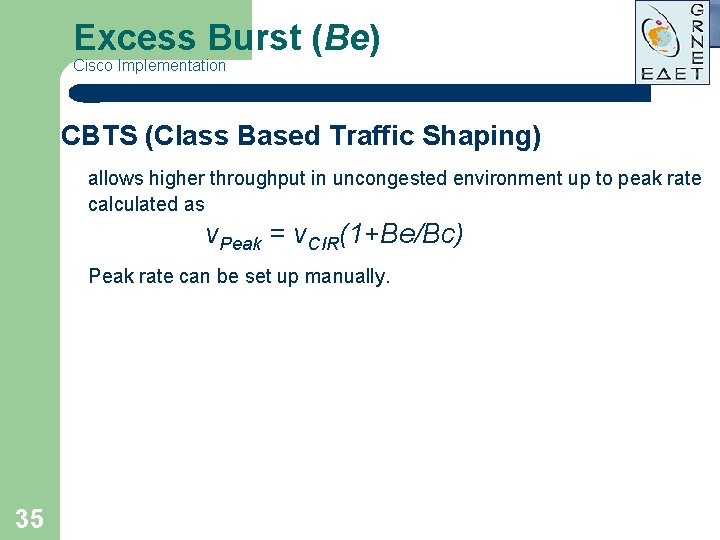 Excess Burst (Be) Cisco Implementation CBTS (Class Based Traffic Shaping) allows higher throughput in Excess Burst (Be) Cisco Implementation CBTS (Class Based Traffic Shaping) allows higher throughput in