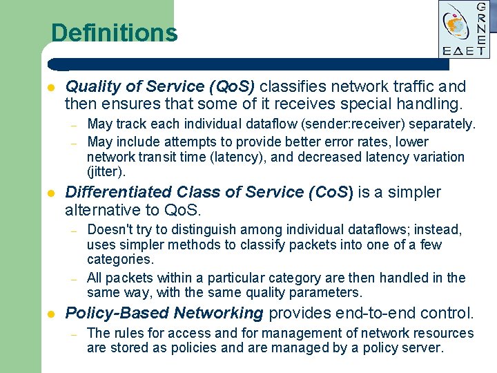 Definitions l Quality of Service (Qo. S) classifies network traffic and then ensures that Definitions l Quality of Service (Qo. S) classifies network traffic and then ensures that
