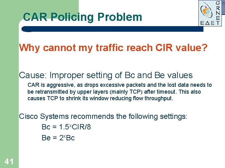 CAR Policing Problem Why cannot my traffic reach CIR value? Cause: Improper setting of CAR Policing Problem Why cannot my traffic reach CIR value? Cause: Improper setting of