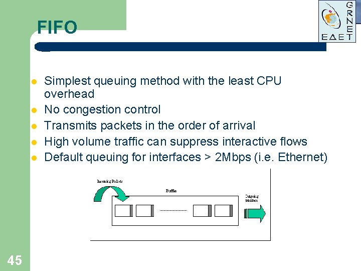FIFO l l l 45 Simplest queuing method with the least CPU overhead No FIFO l l l 45 Simplest queuing method with the least CPU overhead No