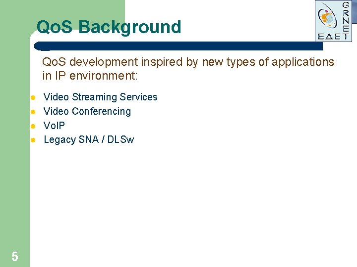 Qo. S Background Qo. S development inspired by new types of applications in IP Qo. S Background Qo. S development inspired by new types of applications in IP