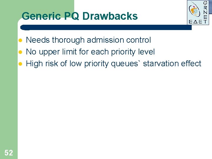 Generic PQ Drawbacks l l l 52 Needs thorough admission control No upper limit Generic PQ Drawbacks l l l 52 Needs thorough admission control No upper limit
