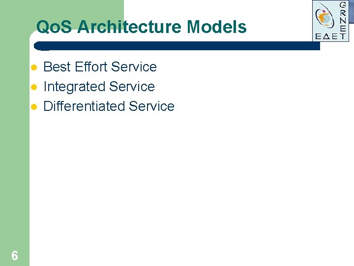 Qo. S Architecture Models l l l 6 Best Effort Service Integrated Service Differentiated Qo. S Architecture Models l l l 6 Best Effort Service Integrated Service Differentiated