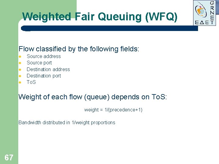 Weighted Fair Queuing (WFQ) Flow classified by the following fields: l l l Source Weighted Fair Queuing (WFQ) Flow classified by the following fields: l l l Source