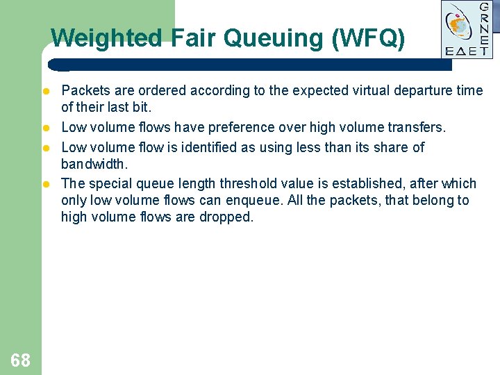 Weighted Fair Queuing (WFQ) l l 68 Packets are ordered according to the expected Weighted Fair Queuing (WFQ) l l 68 Packets are ordered according to the expected