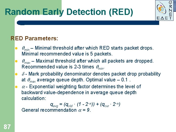 Random Early Detection (RED) RED Parameters: l l 87 min – Minimal threshold after Random Early Detection (RED) RED Parameters: l l 87 min – Minimal threshold after