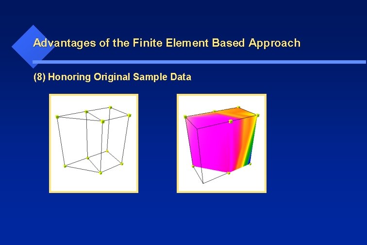 Advantages of the Finite Element Based Approach (8) Honoring Original Sample Data 