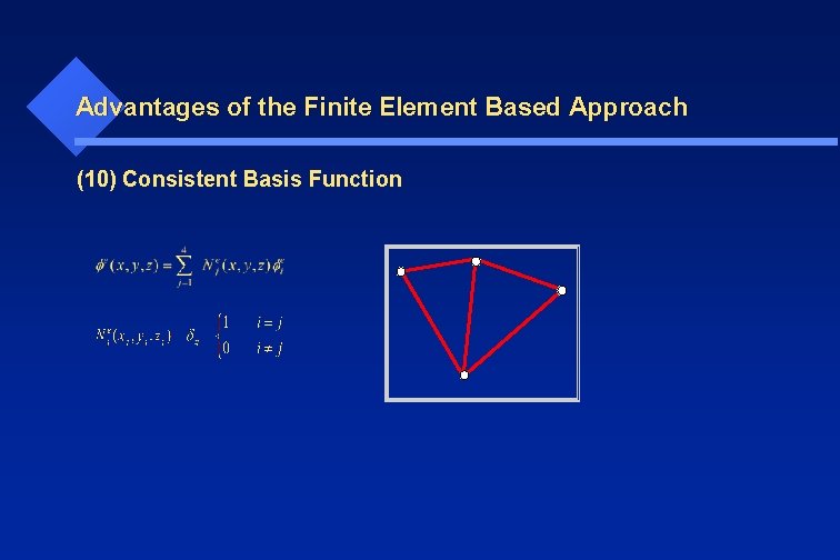 Advantages of the Finite Element Based Approach (10) Consistent Basis Function 