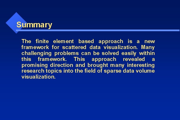 Summary The finite element based approach is a new framework for scattered data visualization.