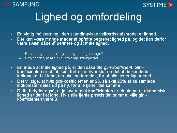 Lighed og omfordeling • • En vigtig målsætning i den skandinaviske velfærdsstatsmodel er lighed. Lighed og omfordeling • • En vigtig målsætning i den skandinaviske velfærdsstatsmodel er lighed.