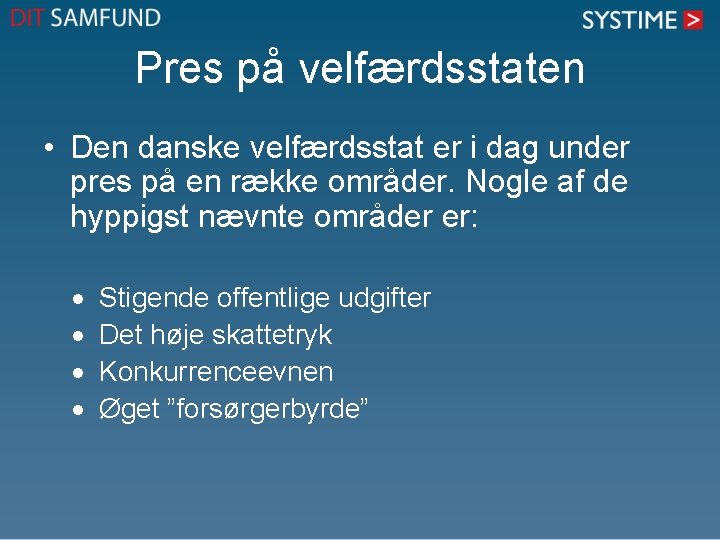 Pres på velfærdsstaten • Den danske velfærdsstat er i dag under pres på en Pres på velfærdsstaten • Den danske velfærdsstat er i dag under pres på en