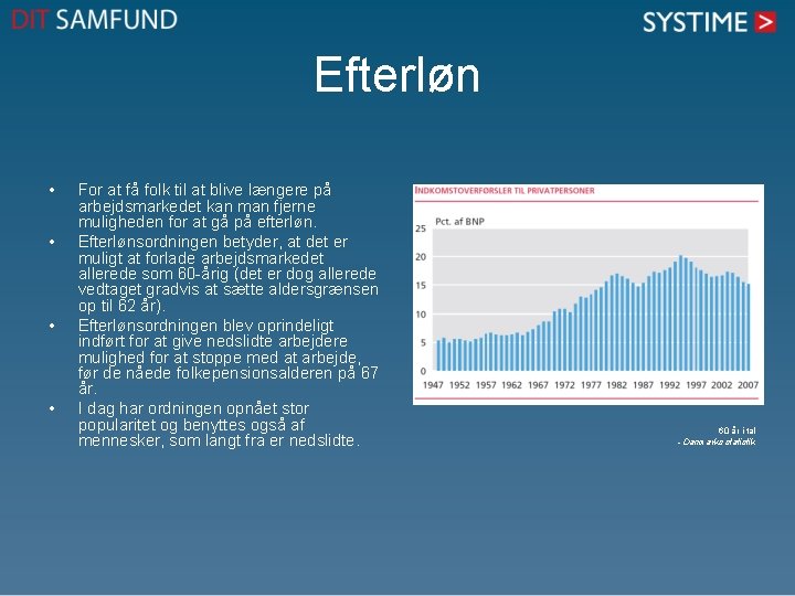 Efterløn • • For at få folk til at blive længere på arbejdsmarkedet kan Efterløn • • For at få folk til at blive længere på arbejdsmarkedet kan
