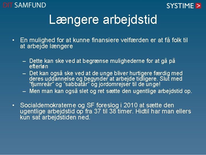 Længere arbejdstid • En mulighed for at kunne finansiere velfærden er at få folk Længere arbejdstid • En mulighed for at kunne finansiere velfærden er at få folk
