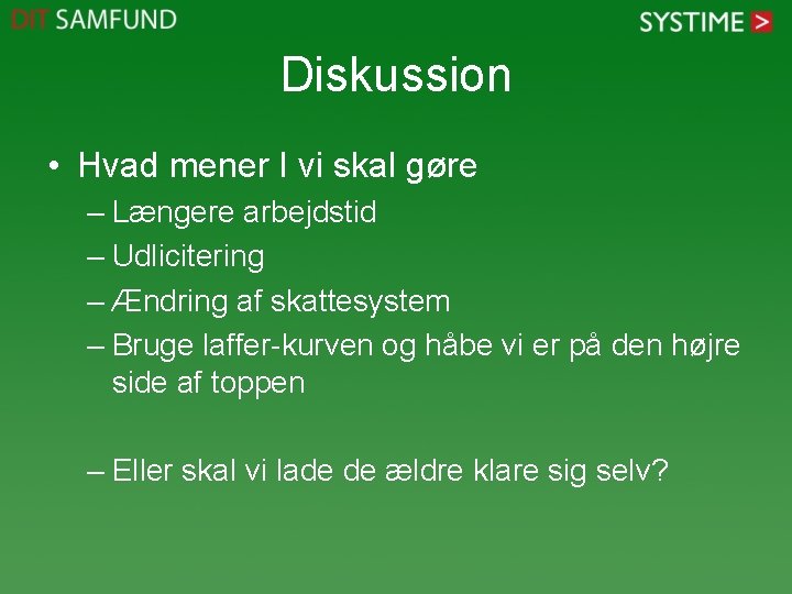 Diskussion • Hvad mener I vi skal gøre – Længere arbejdstid – Udlicitering – Diskussion • Hvad mener I vi skal gøre – Længere arbejdstid – Udlicitering –