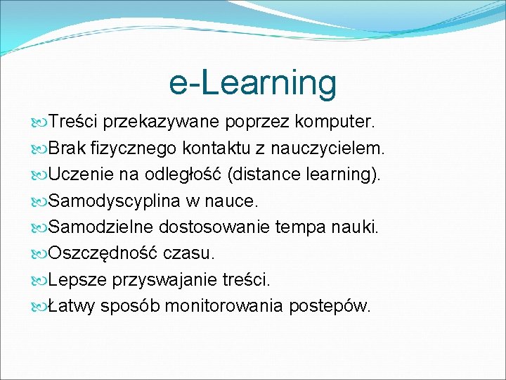 e-Learning Treści przekazywane poprzez komputer. Brak fizycznego kontaktu z nauczycielem. Uczenie na odległość (distance