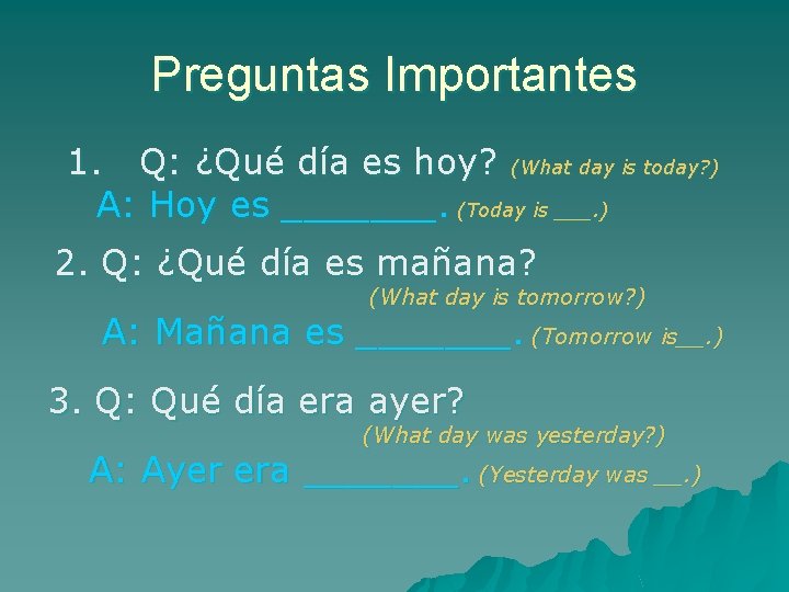 Preguntas Importantes 1. Q: ¿Qué día es hoy? (What day is today? ) A:
