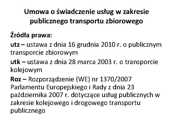 Umowa o świadczenie usług w zakresie publicznego transportu zbiorowego Źródła prawa: utz – ustawa