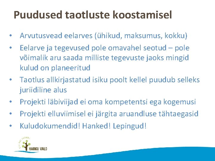 Puudused taotluste koostamisel • Arvutusvead eelarves (ühikud, maksumus, kokku) • Eelarve ja tegevused pole