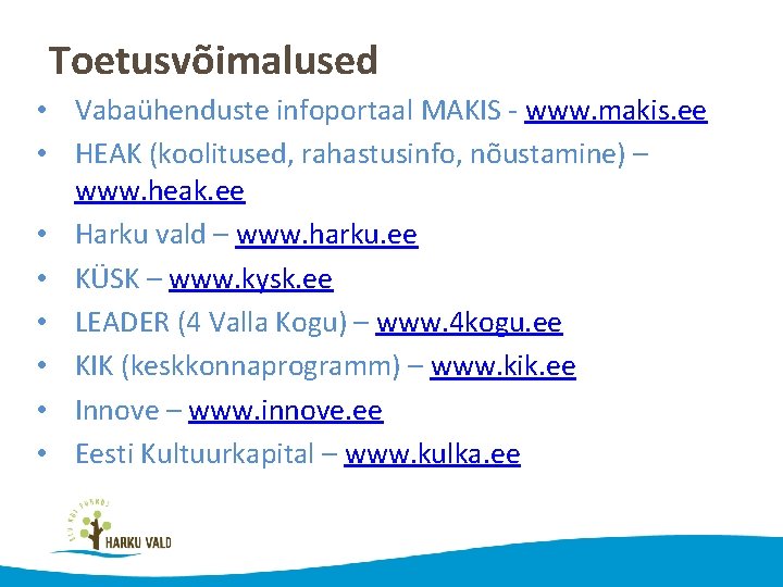 Toetusvõimalused • Vabaühenduste infoportaal MAKIS - www. makis. ee • HEAK (koolitused, rahastusinfo, nõustamine)