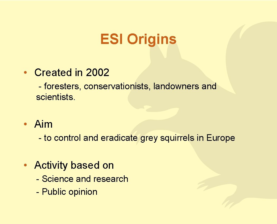 ESI Origins • Created in 2002 - foresters, conservationists, landowners and scientists. • Aim